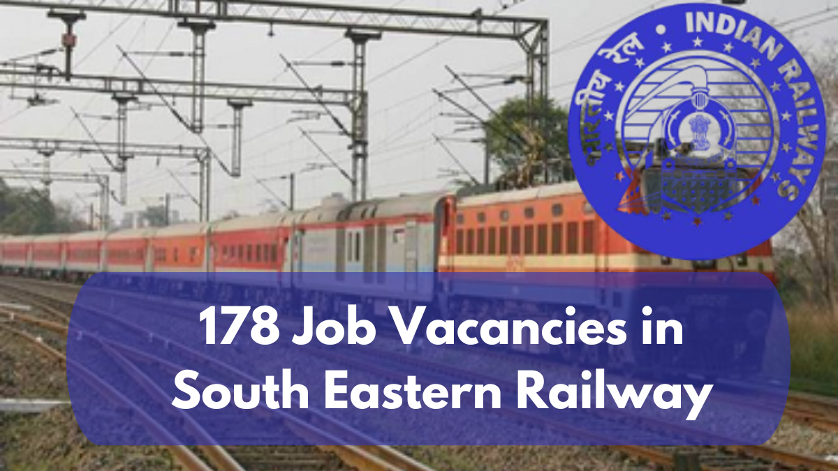 178 Job Vacancies in South Eastern Railway: Don’t Miss Out, Apply Today