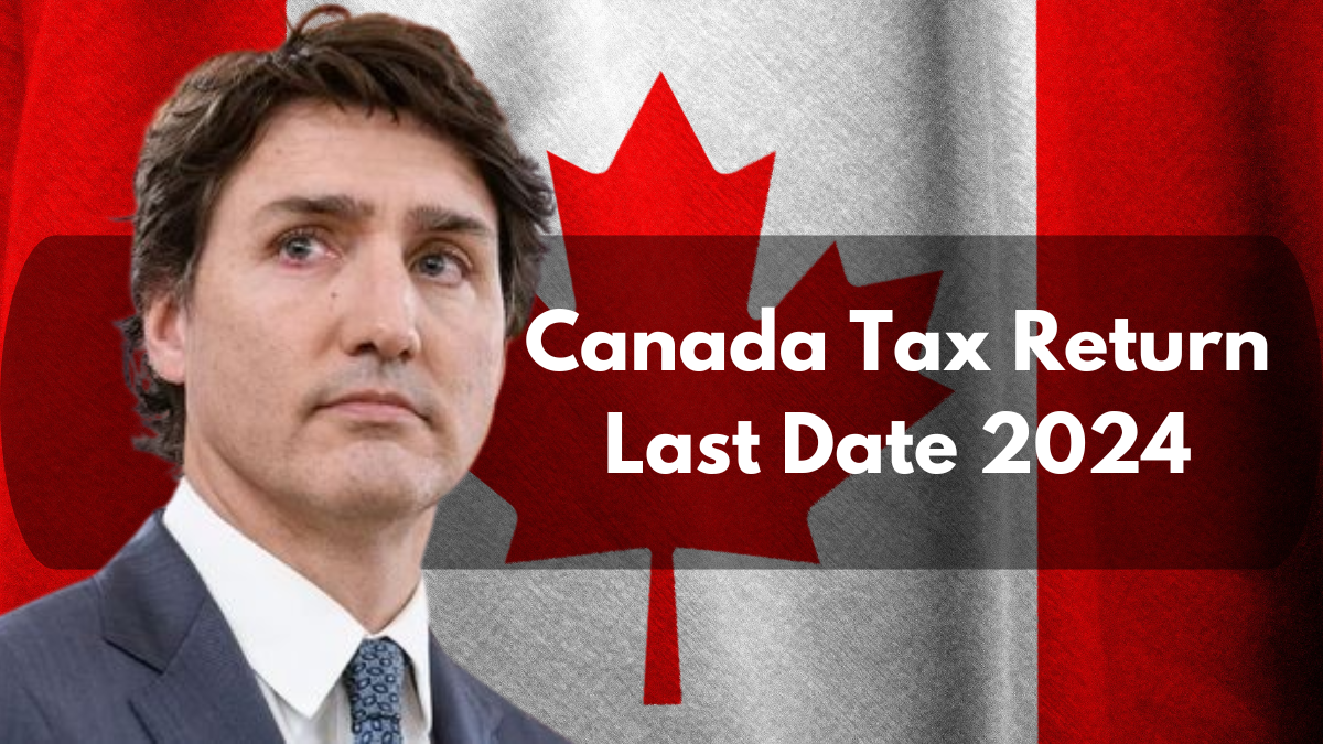 Canada Tax Return Last Date 2024, Check Amount & Refund Dates