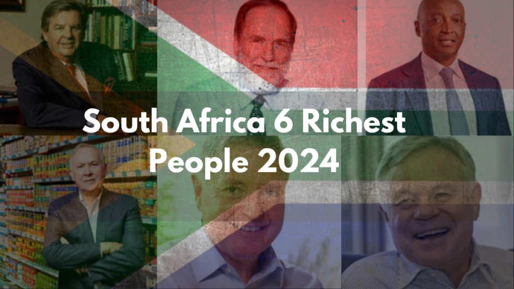 South Africa 6 Richest People 2024, Their Wealth Might Shock You