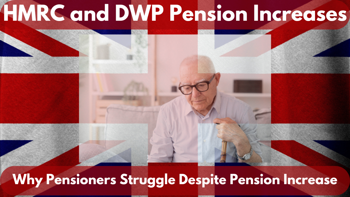 HMRC and DWP Pension Increases, Why Pensioners Struggle Despite Pension Increase, Explained