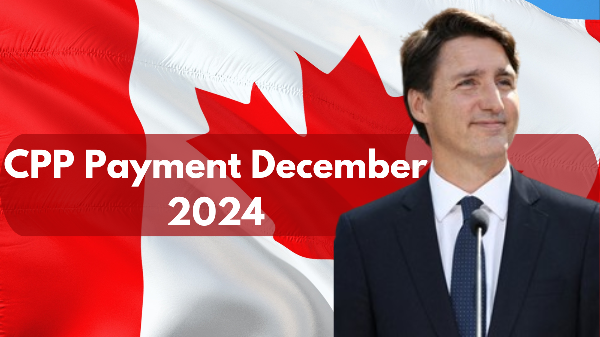 CPP Payment December 2024: Check Benefits, Eligibility, and Updates