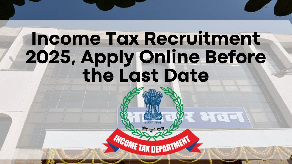 Income Tax Recruitment 2025, Apply Online Before the Last Date, Vacancy & Eligibility Details